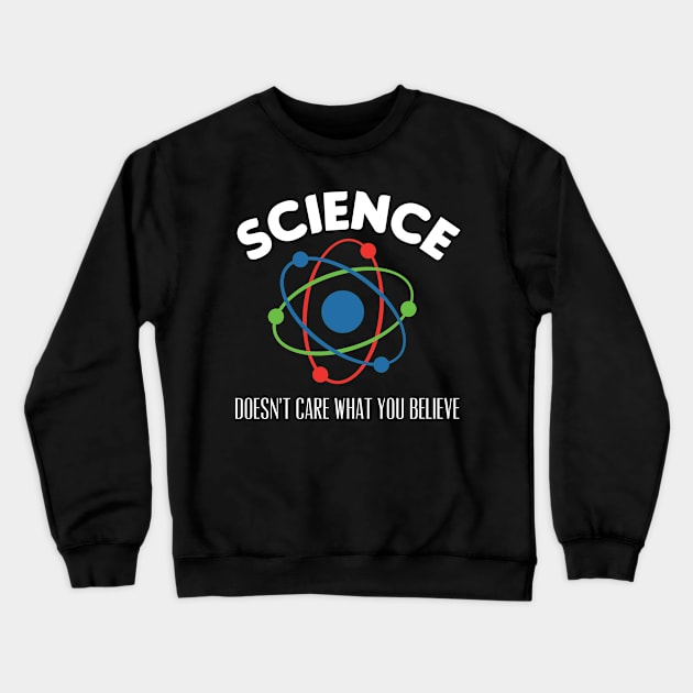 Science Doesn't Care What You Believe Crewneck Sweatshirt by markz66